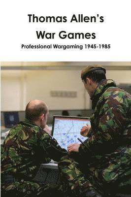 Thomas Allen's War Games Professional Wargaming 1945-1985
