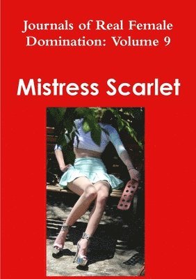 Mistress Scarlet - Journals of Real Female Domination: Volume 9, Häftad. Tillgänglighet: Lägg i varukorg