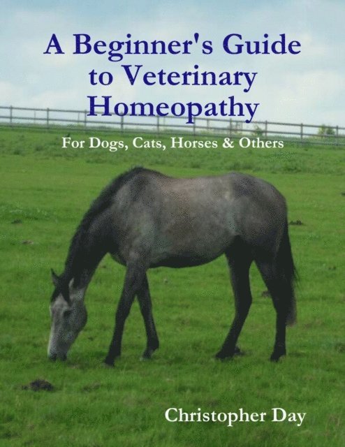 Christopher Day - Beginner's Guide to Veterinary Homeopathy: For Dogs, Cats, Horses & Others, E-bok