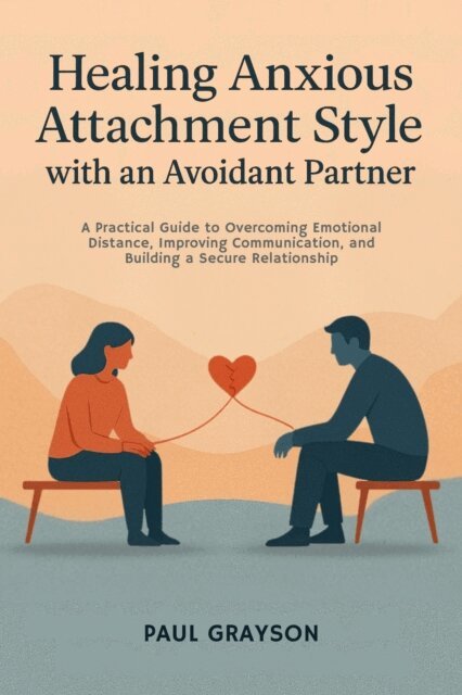 Paul Grayson - Healing Anxious Attachment Style with an Avoidant Partner, E-bok. Tillgänglighet: Lägg i varukorg