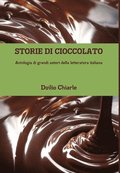 STORIE DI CIOCCOLATO - Antologia di grandi autori della letteratura italiana