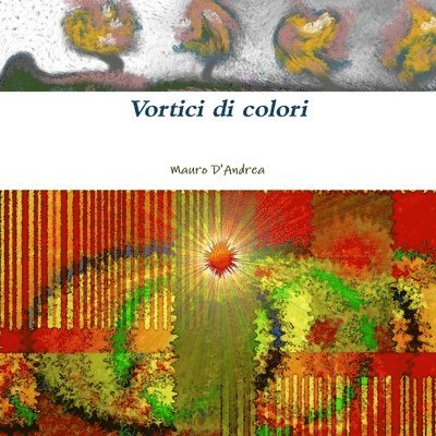 Mauro D'Andrea - Vortici di colori, Häftad