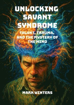 Mark Winters - Unlocking Savant Syndrome, Häftad. Tillgänglighet: Lägg i varukorg