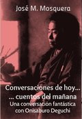 Conversaciones De Hoy... Cuentos Del Manana. UNA Conversacion Fantastica Con Onisaburo Deguchi