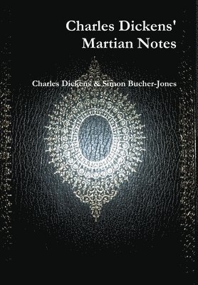Simon Bucher-Jones, Charles Dickens - Charles Dickens' Martian Notes (1842), Inbunden