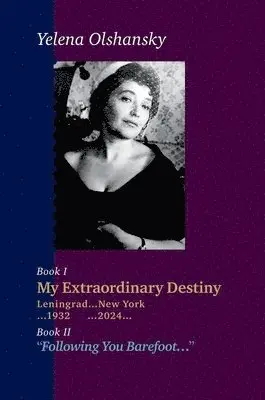 Yelena Olshansky, Yury Olshansky - Book I "My Extraordinary Destiny Leningrad...New York ...1932 ... 2024..." Book II "Following You Barefoot...", Inbunden. Tillgänglighet: Lägg i varukorg