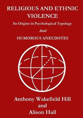 Anthony Wakefield Hill - Religious and Ethnic Violence: its Origins in Psychological Typology, Häftad