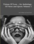 Visions of Love - an Anthology of Verse and Quote Volume 1