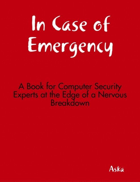 Aska - In Case of Emergency - A Book for Computer Security Experts at the Edge of a Nervous Breakdown, E-bok