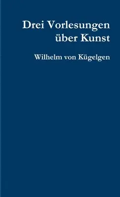 Wilhelm von Kugelgen - Drei Vorlesungen Uber Kunst, Häftad. Tillgänglighet: Lägg i varukorg