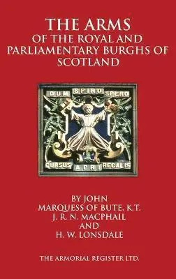 John Marquess Of Bute, H. W. Lonsdale, J. R. N. MacPhail - Arms of the Royal and Parliamentary Burghs of Scotland, Inbunden. Tillgänglighet: Lägg i varukorg