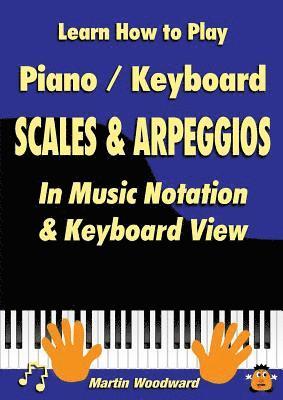 Martin Woodward - Learn How to Play Piano / Keyboard Scales & Arpeggios: in Music Notation & Keyboard View, Häftad