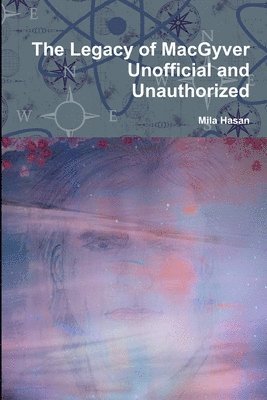 Mila Hasan - Legacy of Macgyver Unofficial and Unauthorized, Häftad. Tillgänglighet: Lägg i varukorg