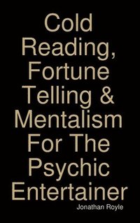 Cold Reading, Fortune Telling & Mentalism For The Psychic Entertainer