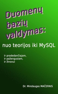 Mindaugas Macernis - Duomenu Baziu Valdymas: Nuo Teorijos Iki MySQL, Inbunden