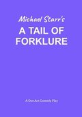 Tail of Forklure - A One-Act Comedy Play by Michael Starr