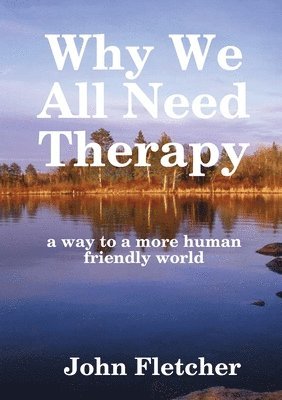 John Fletcher - Why We All Need Therapy, Häftad