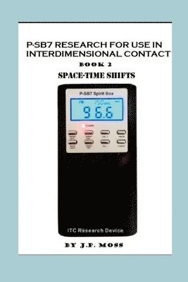 P-Sb7 Research for Use in Interdimensional Contact Book 2 Spacetime Shifts