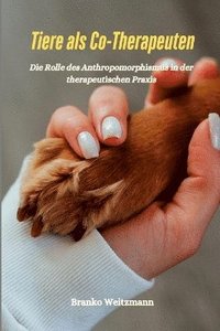 Tiere als Co-Therapeuten: Die Rolle des Anthropomorphismus in der therapeutischen Praxis