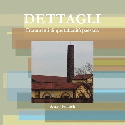 Sergio Fumich - Dettagli. Frammenti Di Quotidianita Paesana, Häftad. Tillgänglighet: Lägg i varukorg