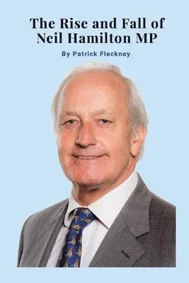 Patrick Fleckney - Rise and Fall of Neil Hamilton MP, Häftad. Tillgänglighet: Lägg i varukorg