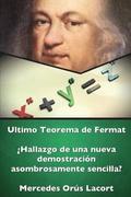 Ultimo Teorema De Fermat - 'Hallazgo De UNA Nueva Demostracion Asombrosamente Sencilla?