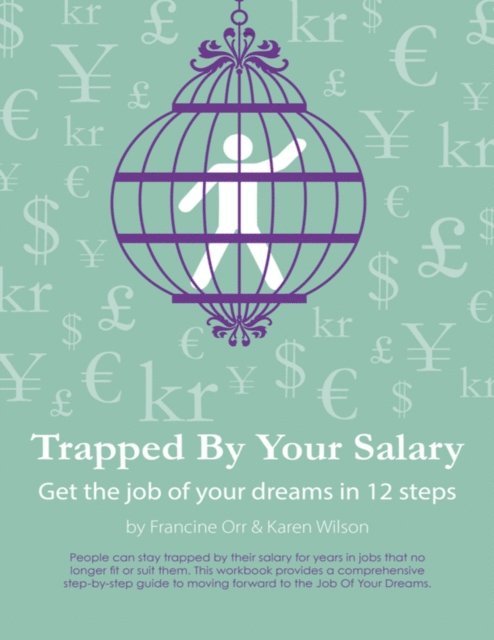 Karen Wilson, Francine Orr - Trapped By Your Salary - Get the Job of Your Dreams In 12 Steps, E-bok