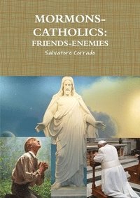 Mormons-Catholics: Friends-Enemies