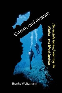 Extrem und einsam: Die mentale Herausforderung des Hhlen- und Wracktauchens