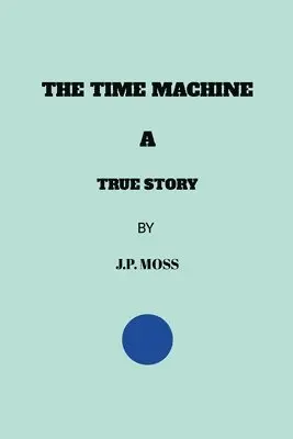 J P Moss - Time Machine a True Story, Häftad. Tillgänglighet: Lägg i varukorg