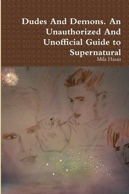 Mila Hasan - Dudes and Demons. an Unauthorized and Unofficial Guide to Supernatural, Häftad. Tillgänglighet: Lägg i varukorg