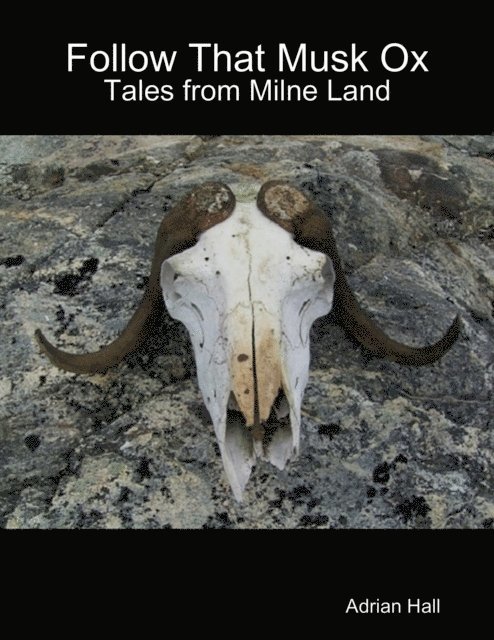 Adrian Hall - Follow That Musk Ox: Tales from Milne Land, E-bok