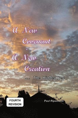 Paul Ripamonti - New Covenant - A New Creation ... The Hidden Key, Inbunden. Tillgänglighet: Lägg i varukorg