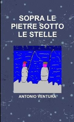 Antonio Ventura - Sopra Le Pietre Sotto Le Stelle, Häftad
