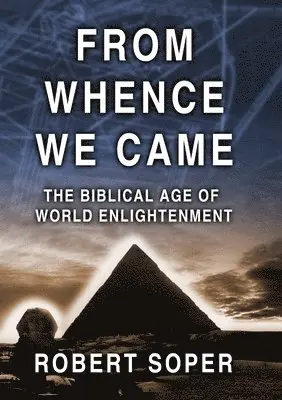 Robert Soper - From Whence We Came the Biblical Age of World Enlightenment, Häftad. Tillgänglighet: Lägg i varukorg