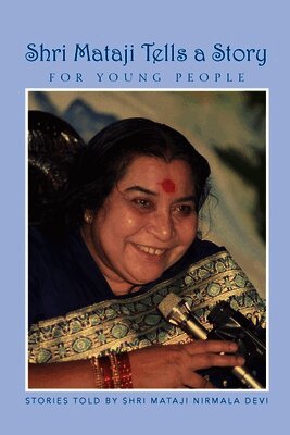 Shri Mataji Nirmala Devi - Shri Mataji Tells a Story for Young People, Häftad. Tillgänglighet: Lägg i varukorg