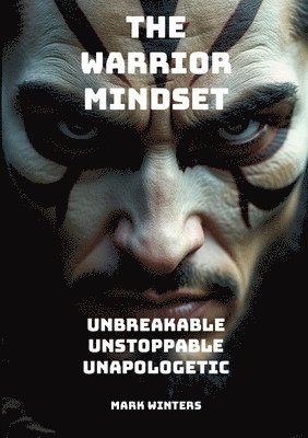 Mark Winters - Warrior Mindset - Unbreakable, Unstoppable, Unapologetic, Häftad. Tillgänglighet: Lägg i varukorg