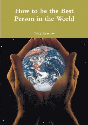 Tony Kearney - How to be the Best Person in the World, Häftad. Tillgänglighet: Lägg i varukorg