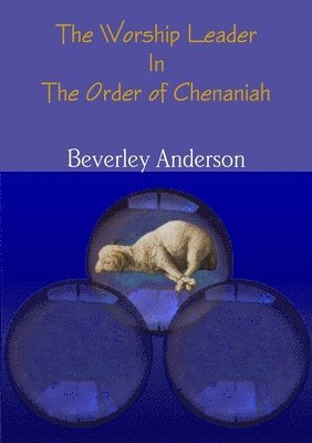 Beverley Anderson - Worship Leader in the Order of Chenaniah, Häftad