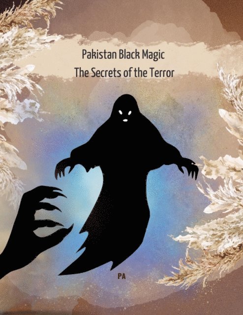 P A - Pakistan Black Magic, The Secrets of the Terror, E-bok