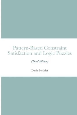 Denis Berthier - Pattern-Based Constraint Satisfaction and Logic Puzzles (Third Edition), Häftad. Tillgänglighet: Lägg i varukorg