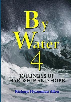 Richard Hernaman Allen - By Water 4: Journeys of Hardship and Hope, Häftad