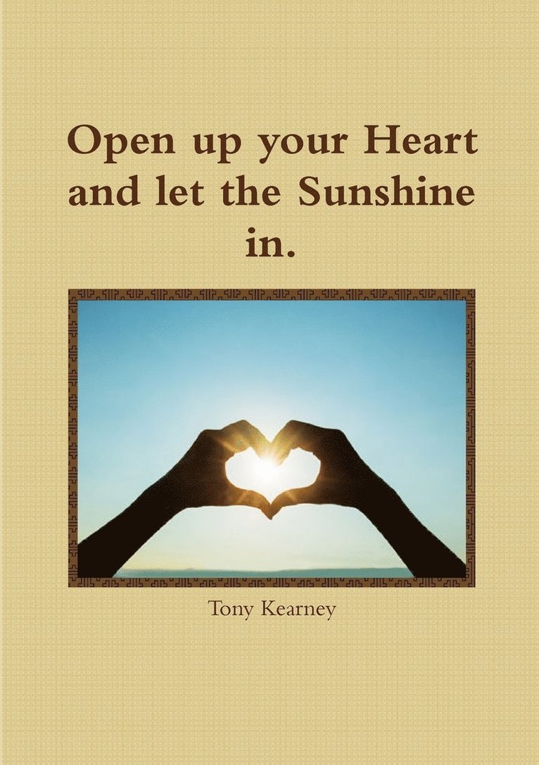 Tony Kearney - Open Up Your Heart and Let the Sunshine in., Häftad. Tillgänglighet: Lägg i varukorg