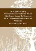 Organizacion y Funcionamiento Interno De Las Catedras y Aulas De Empresa De La Universitat Politecnica De Valencia