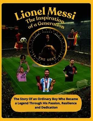 Lionel Messi The Inspiration of a Generation