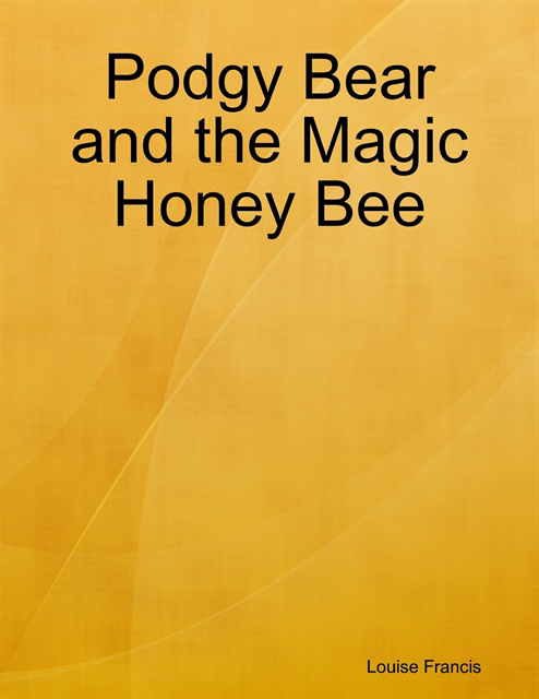 Louise Francis - Podgy Bear and the Magic Honey Bee, E-bok