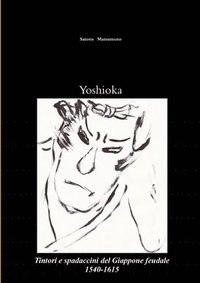 Yoshioka: Tintori e Spadaccini Del Giappone Feudale, 1540-1615