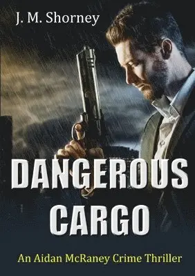 J. M. Shorney - Dangerous Cargo: an Aidan Mcraney Crime Thriller, Häftad. Tillgänglighet: Lägg i varukorg