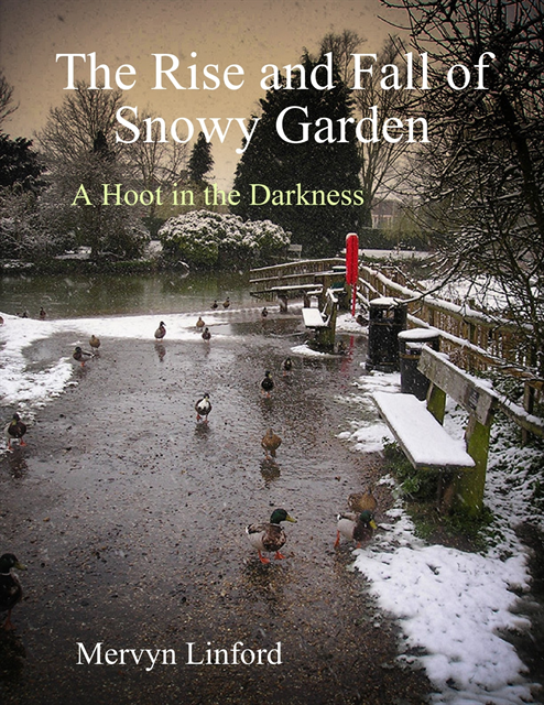 Mervyn Linford - - The Rise and Fall of Snowy Garden - A Hoot in the Darkness, E-bok