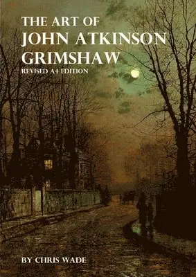 Art of John Atkinson Grimshaw - A4 Revised Edition